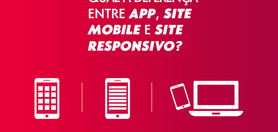 Entenda a diferença entre app, site responsivo e site mobile